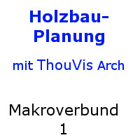 ThouVis Holzbau-Planung - Makroverbund 1 
