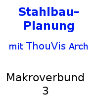 ThouVis Stahlbau-Planung - Makroverbund 3 