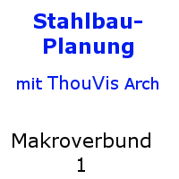 ThouVis Stahlbau-Planung - Makroverbund 1 
