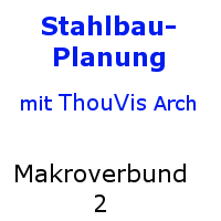 ThouVis Stahlbau-Planung - Makroverbund 2 